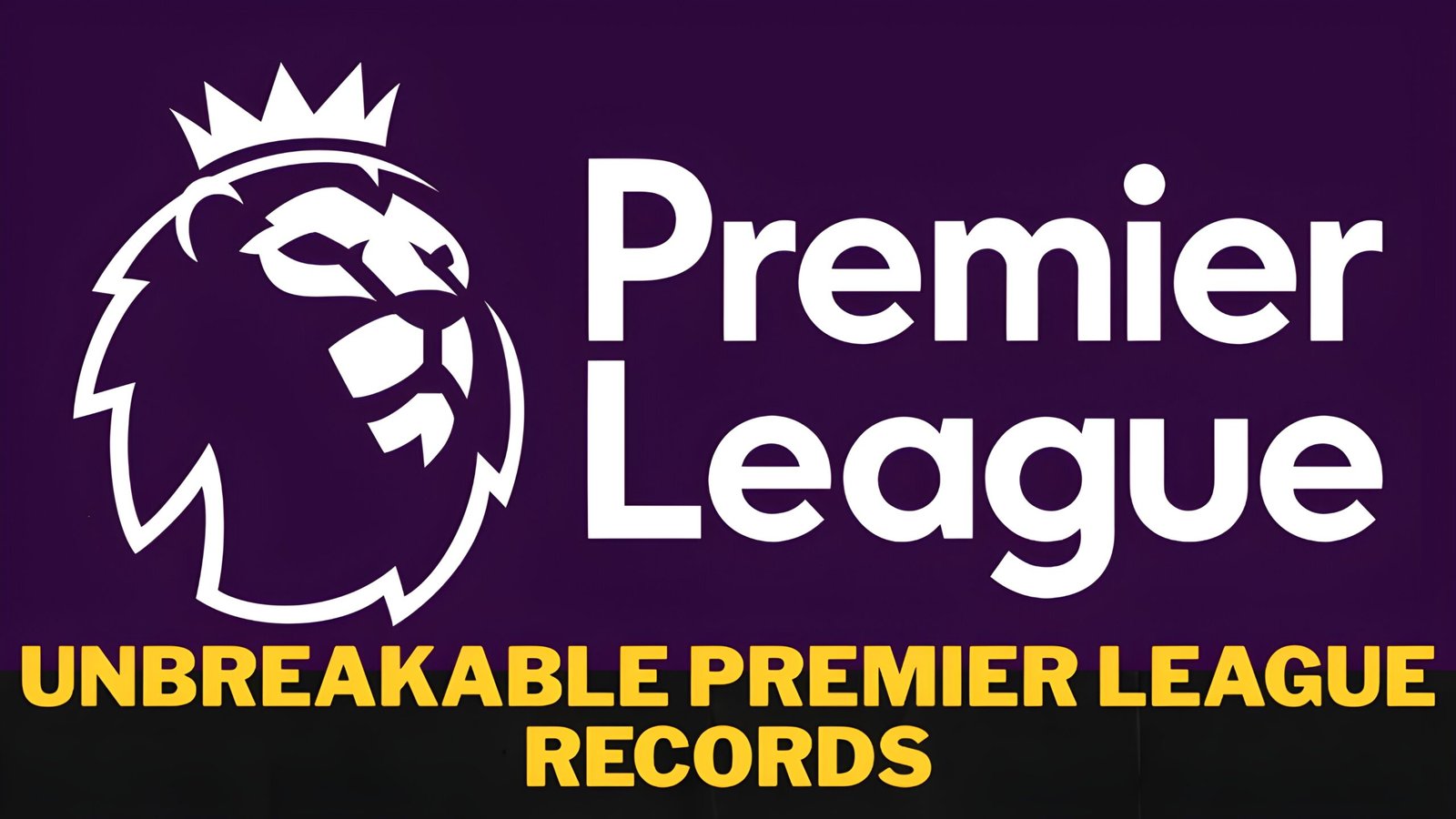 Unbreakable Premier League Records